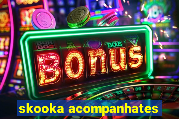 skooka acompanhates